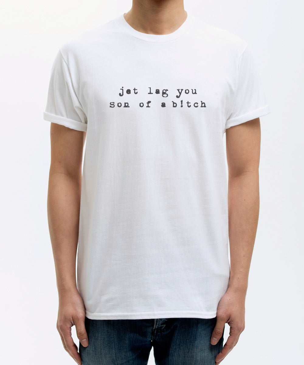 <S010>Jet Lag You Son of A B!tch Tee